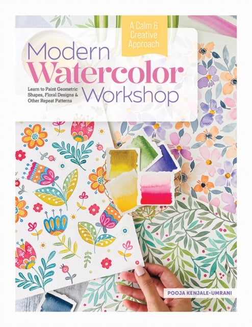 Modern Watercolor Workshop - Learn to Paint Geometric Shapes, Floral Designs & Other Repeat Patterns - A Calm & Creative Approach