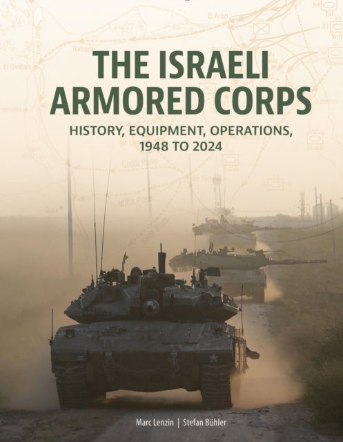 The Israeli Armored Corps - History, Equipment, Operations, 1948 to 2024