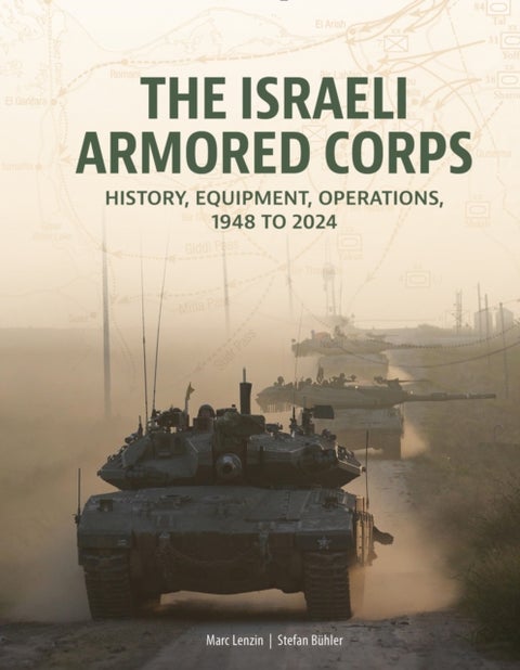 The Israeli Armored Corps - History, Equipment, Operations, 1948 to 2024