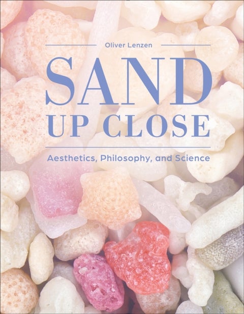 Sand Up Close - Aesthetics, Philosophy, and Science