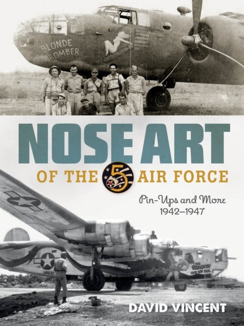 Nose Art of the 5th Air Force - Pin-Ups and More, 1942–1947