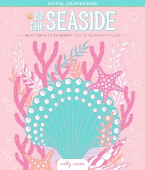By the Seaside Coastal Coloring Book - 60 Patterns to Transport You to Your Happy Place