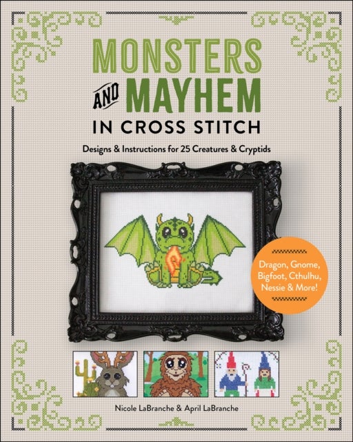 Monsters and Mayhem in Cross-Stitch - Designs and Instructions for 25 Creatures and Cryptids
