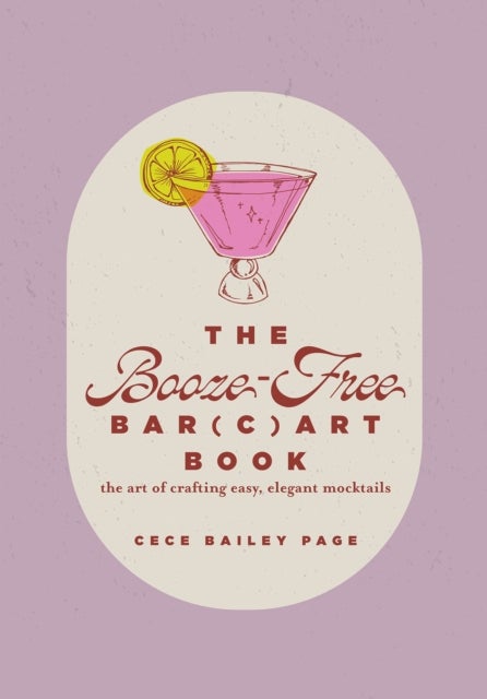 The Booze-Free Bar Cart Book - The Art of Crafting Easy, Elegant Mocktails