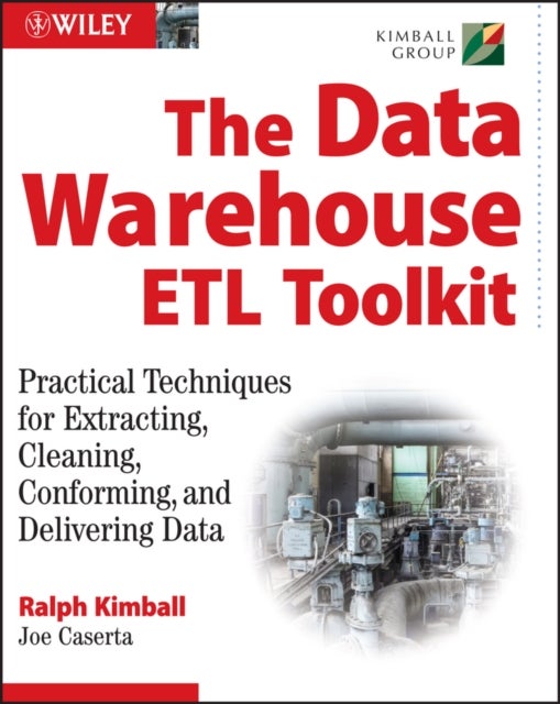 The Data Warehouse¿ETL Toolkit - Practical Techniques for Extracting, Cleaning, Conforming, and Delivering Data