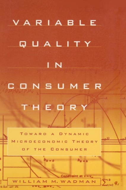 Variable Quality in Consumer Theory - Towards a Dynamic Microeconomic Theory of the Consumer