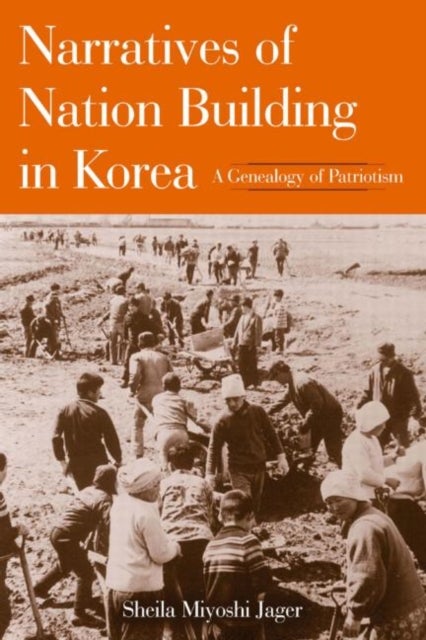Narratives of Nation-Building in Korea - A Genealogy of Patriotism