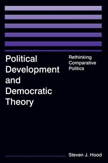 Political Development and Democratic Theory - Rethinking Comparative Politics