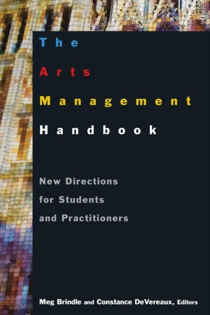 The Arts Management Handbook - New Directions for Students and Practitioners