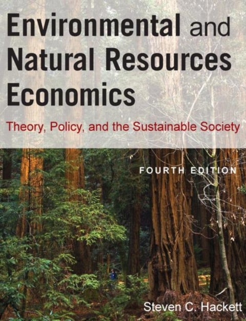 Environmental and Natural Resources Economics - Theory, Policy, and the Sustainable Society