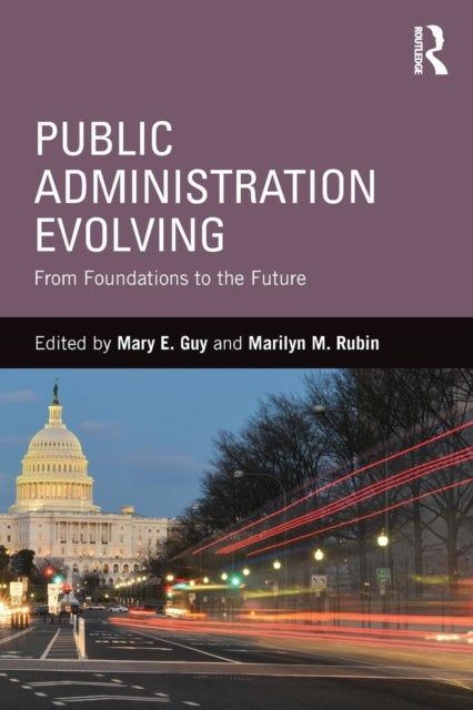 Public Administration Evolving - From Foundations to the Future