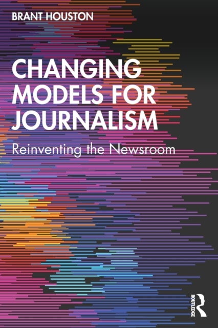 Changing Models for Journalism - Reinventing the Newsroom