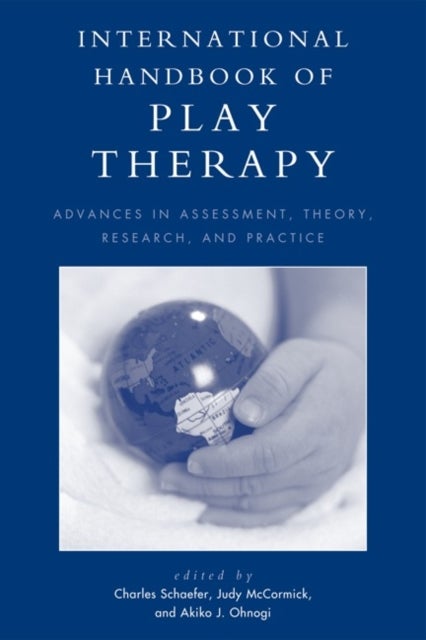 International Handbook of Play Therapy - Advances in Assessment, Theory, Research and Practice
