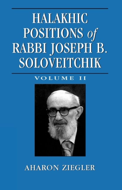 Halakhic Positions of Rabbi Joseph B. Soloveitchik - Volume 2