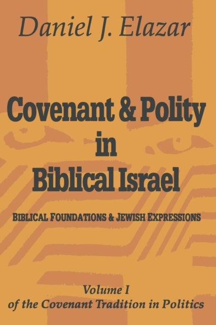 Covenant and Polity in Biblical Israel - Volume 1, Biblical Foundations and Jewish Expressions: Covenant Tradition in Politics