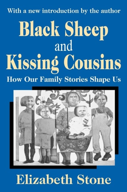 Black Sheep and Kissing Cousins - How Our Family Stories Shape Us