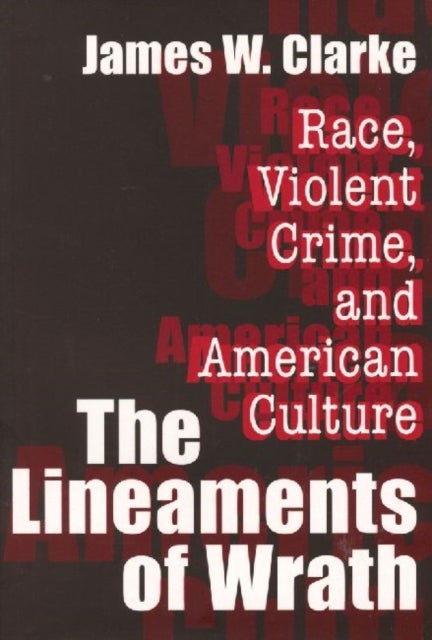 The Lineaments of Wrath - Race, Violent Crime and American Culture