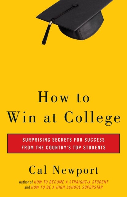 How to Win at College - Surprising Secrets for Success from the Country's Top Students