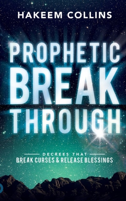 Prophetic Breakthrough - Decrees that Break Curses and Release Blessings