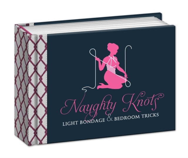Naughty Knots - Light Bondage and Bedroom Tricks