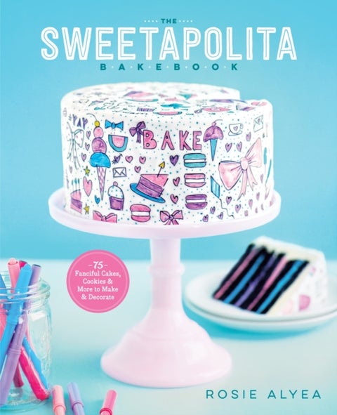 The Sweetapolita Bakebook - 75 Fanciful Cakes, Cookies & More to Make & Decorate