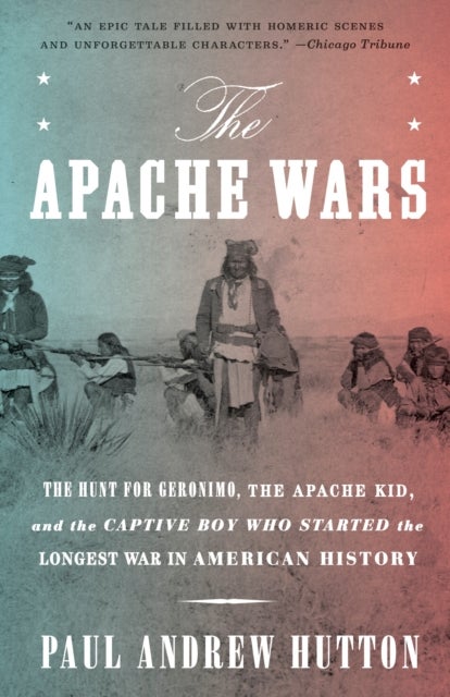 The Apache Wars - The Hunt for Geronimo, the Apache Kid, and the Captive Boy Who Started the Longest War in American History