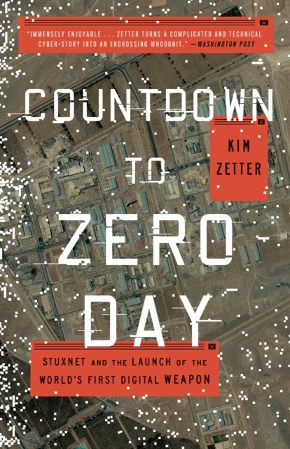 Countdown to Zero Day - Stuxnet and the Launch of the World's First Digital Weapon