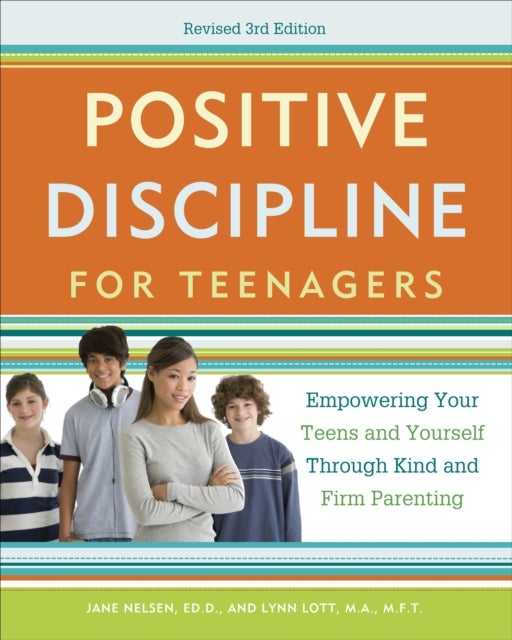 Positive Discipline for Teenagers, Revised 3rd Edition - Empowering Your Teens and Yourself Through Kind and Firm Parenting