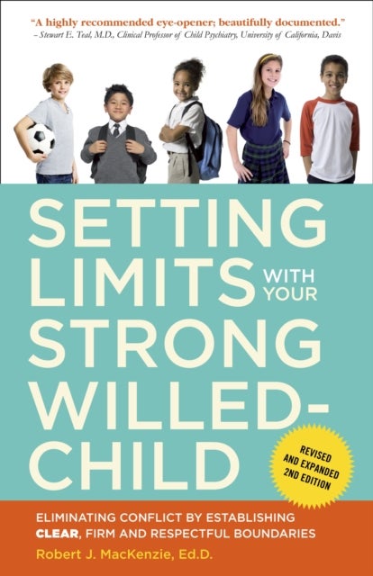 Setting Limits with Your Strong-Willed Child, Revised and Expanded 2nd Edition - Eliminating Conflict by Establishing CLEAR, Firm, and Respectful Boundaries