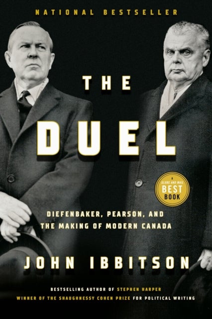 The Duel - Diefenbaker, Pearson and the Making of Modern Canada