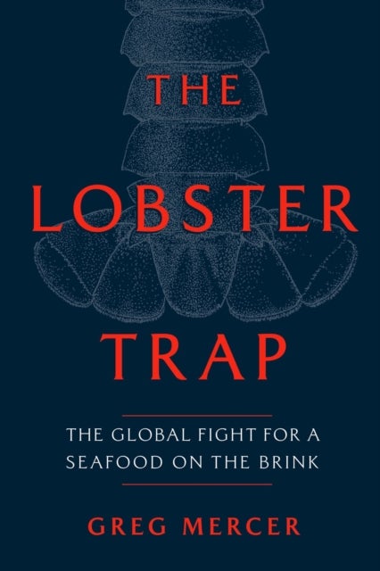 The Lobster Trap - The Global Fight for a Seafood on the Brink