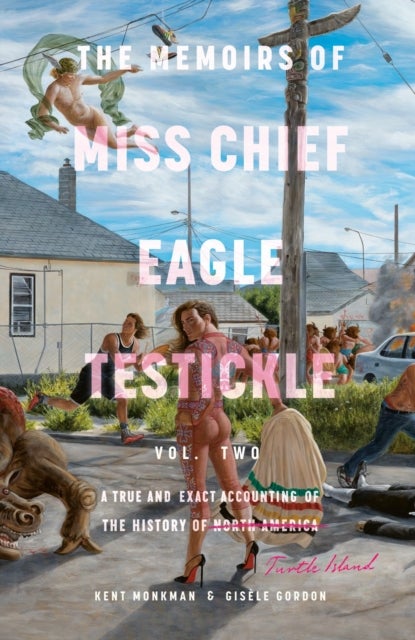 Memoirs of Miss Chief Eagle Testickle Vol. 2 - A True and Exact Accounting of the History of Turtle Island