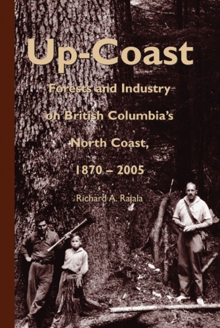 Up-Coast - Forest and Industry on British Columbia's North Coast, 1870–2005