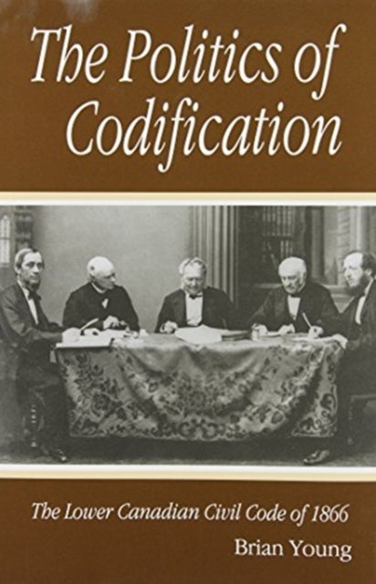 The Politics of Codification - The Lower Canadian Civil Code of 1866
