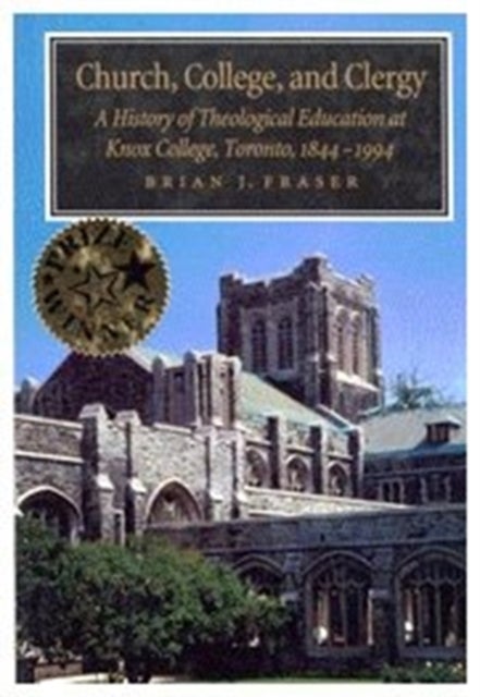 Church, College, and Clergy - A History of Theological Education at Knox College, Toronto, 1844-1994