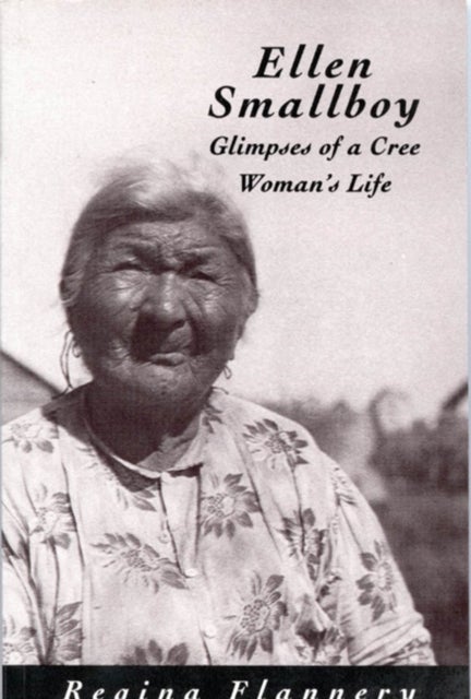 Ellen Smallboy - Glimpses of a Cree Woman's Life