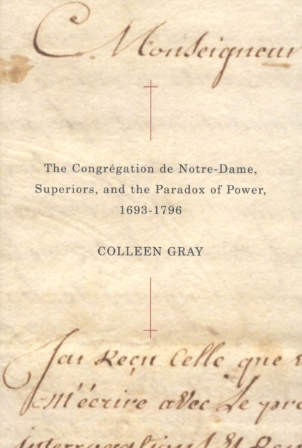 The Congregation De Notre-Dame, Superiors, and the Paradox of Power, 1693-1796