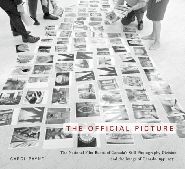 The Official Picture - The National Film Board of Canada's Still Photography Division and the Image of Canada, 1941-1971
