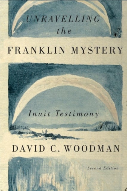 Unravelling the Franklin Mystery - Inuit Testimony
