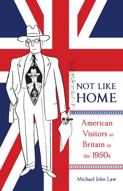 Not Like Home - American Visitors to Britain in the 1950s
