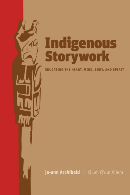 Indigenous Storywork - Educating the Heart, Mind, Body, and Spirit