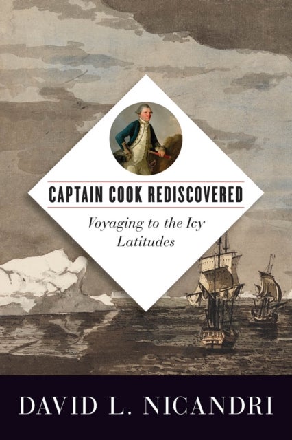 Captain Cook Rediscovered - Voyaging to the Icy Latitudes