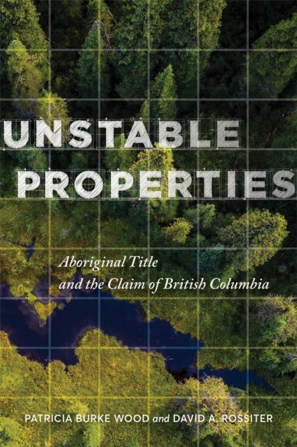 Unstable Properties - Aboriginal Title and the Claim of British Columbia