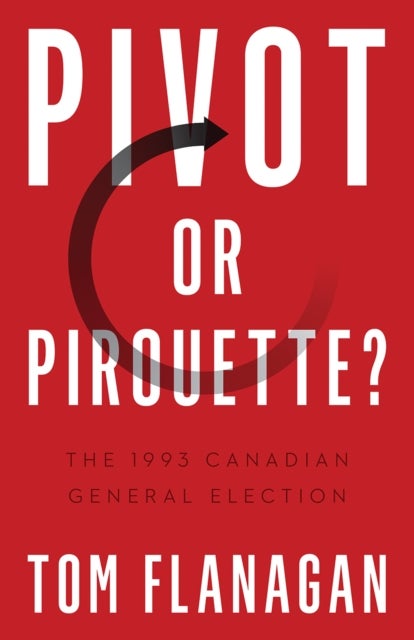 Pivot or Pirouette? - The 1993 Canadian General Election