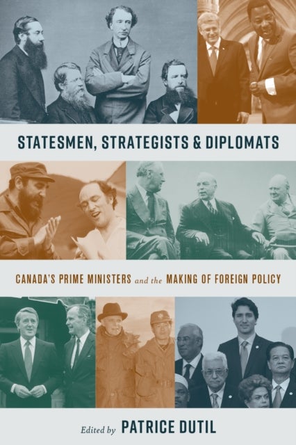 Statesmen, Strategists, and Diplomats - Canada's Prime Ministers and the Making of Foreign Policy