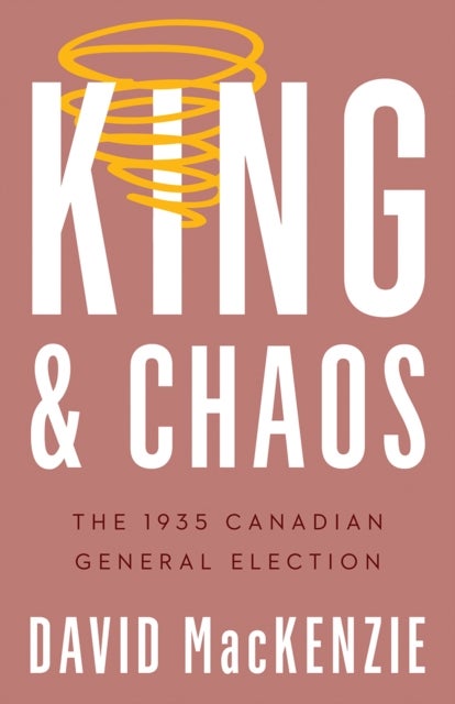 King and Chaos - The 1935 Canadian General Election