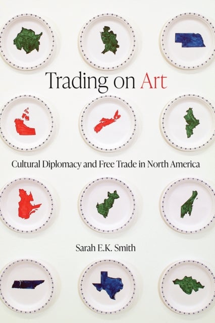 Trading on Art - Cultural Diplomacy and Free Trade in North America