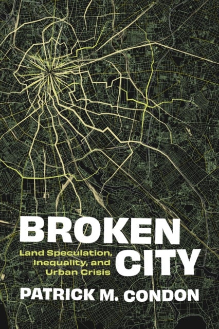 Broken City - Land Speculation, Inequality, and Urban Crisis