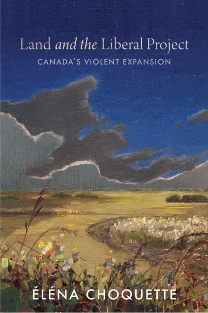 Land and the Liberal Project - Canada's Violent Expansion