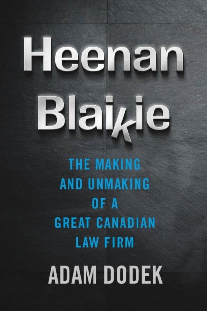 Heenan Blaikie - The Making and Unmaking of a Great Canadian Law Firm